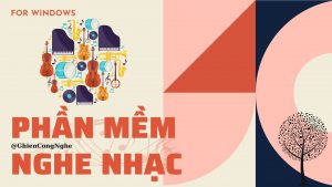 Phần mềm nghe nhạc trên Win 10.