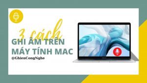 ghi âm trên máy tính Mac