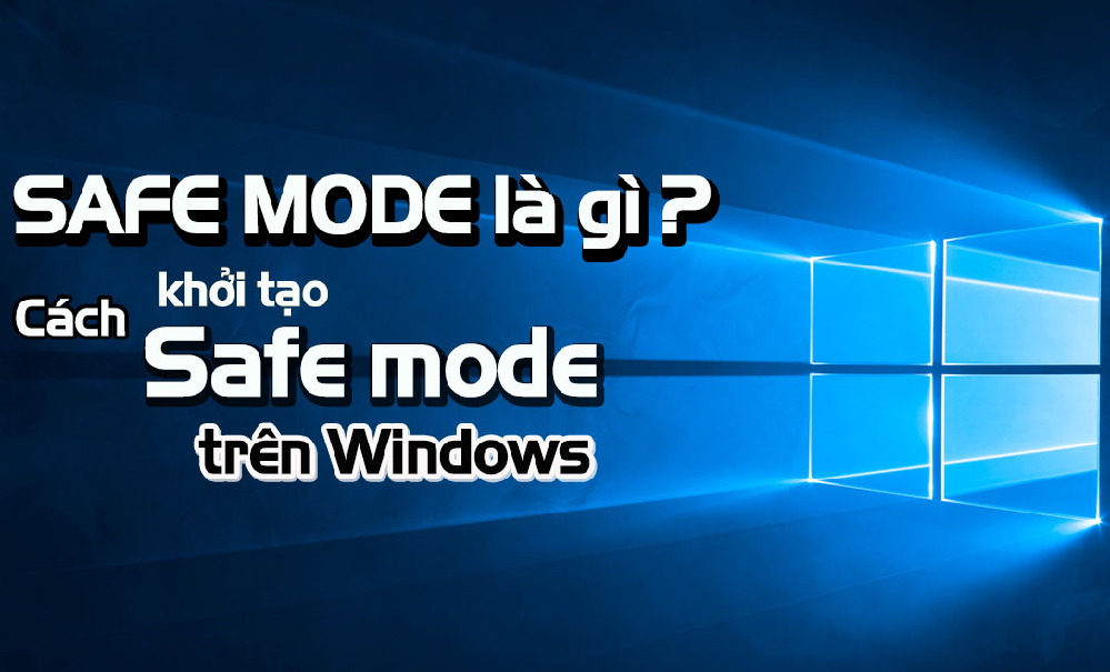 Chế độ an toàn là gì?  Hiệu ứng và cách vào safe mode trên Windows