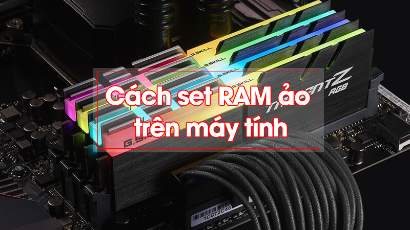 Hướng dẫn thiết lập RAM ảo cực kỳ đơn giản