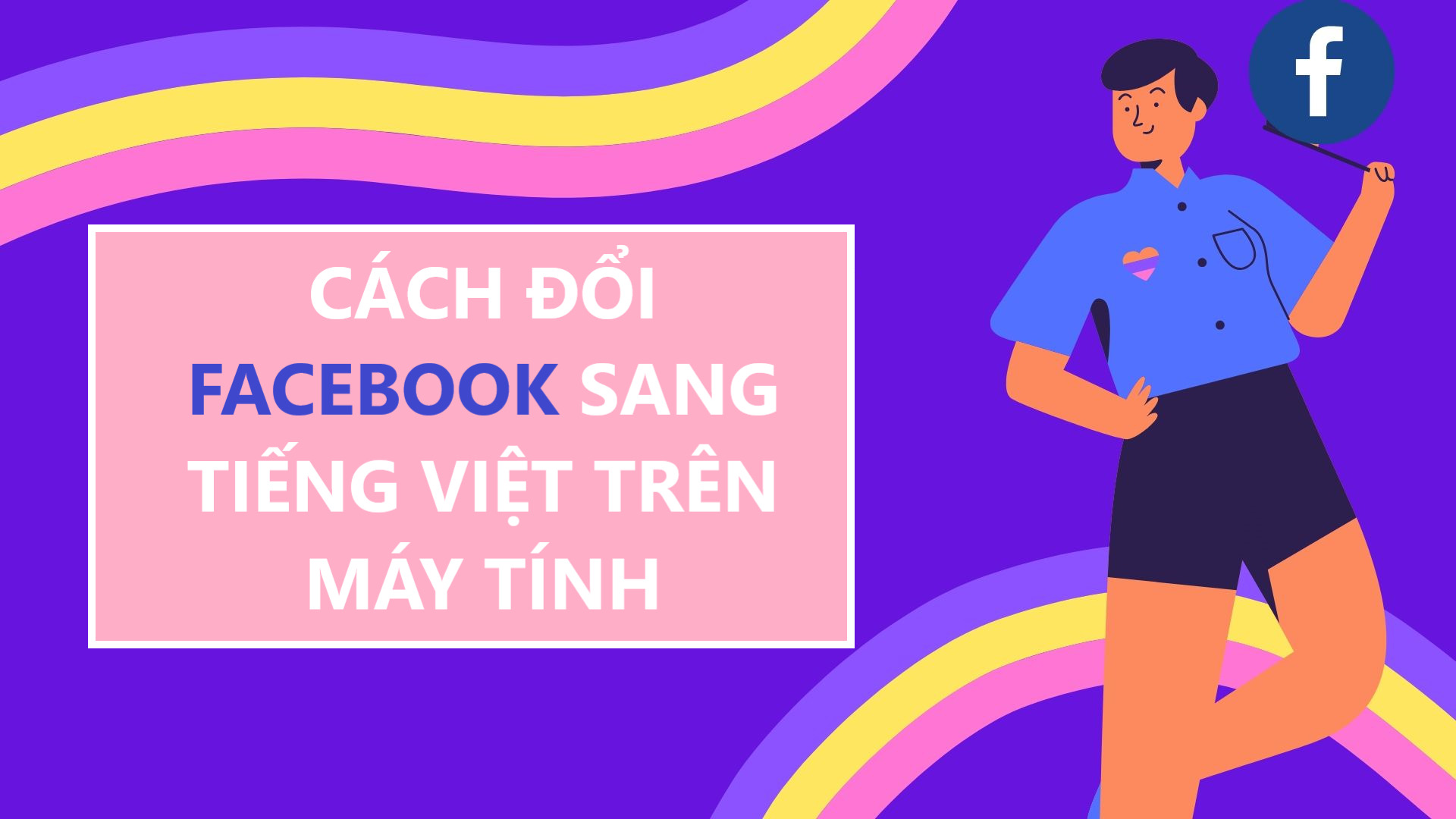 Cách chuyển Facebook sang Tiếng Việt trên máy tính 2021