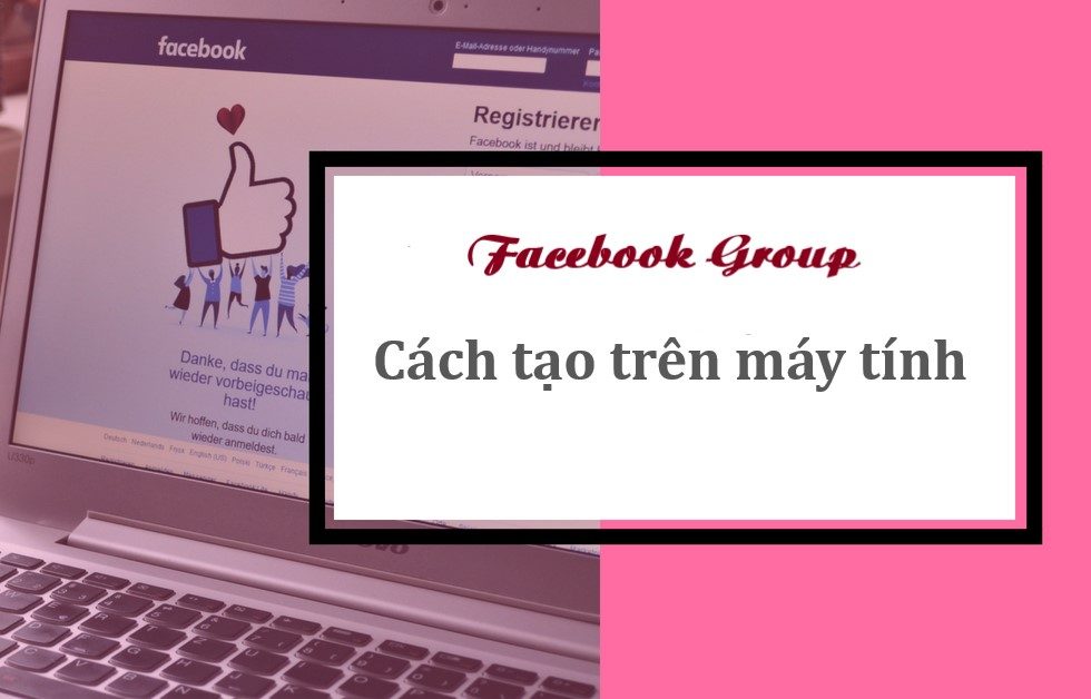 Cách tạo nhóm trên Facebook bằng máy tính cập nhật 2021