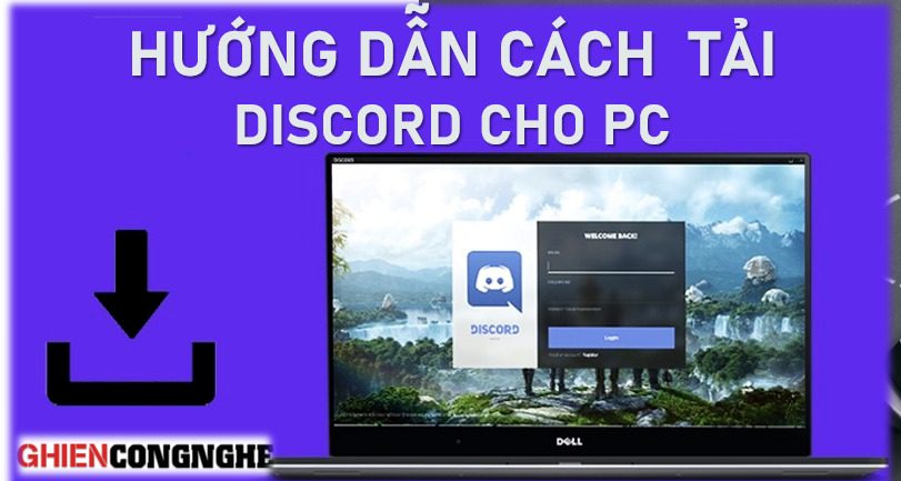 Hướng dẫn chi tiết cách tải Discord cho PC thỏa sức nói chuyện không lo ồn ào