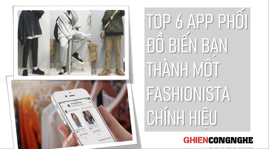 Top 6 app phối đồ cực chất biến bạn thành một Fashionista chính hiệu trong vòng 3s