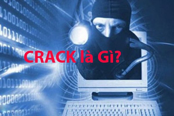 Crack là gì? Lợi ích và hạn chế của crack và liệu có nên sử dụng crack hay không?