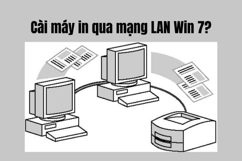 Cách cài máy in qua mạng LAN win 7
