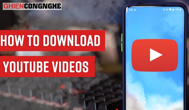 Mách bạn 3 cách tải video YouTube về điện thoại Android