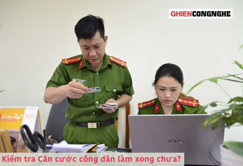 3 cách kiểm tra Căn cước công dân làm xong chưa ngay tại nhà