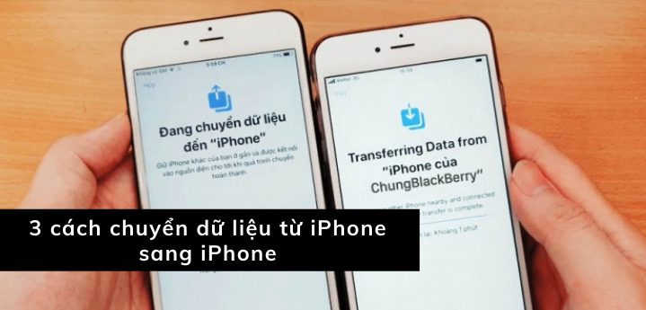 4 cách chuyển dữ liệu từ iPhone sang iPhone nhanh chóng