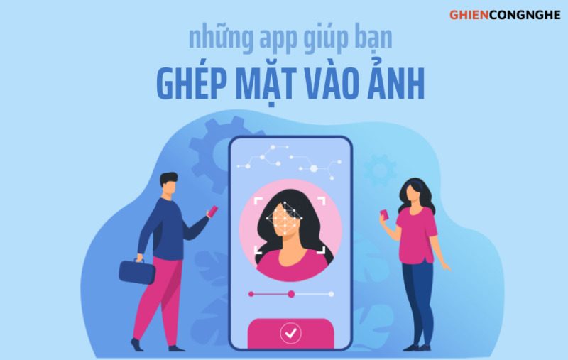 7+ app ghép mặt vào ảnh y như thật giúp bạn sống ảo năm 2022