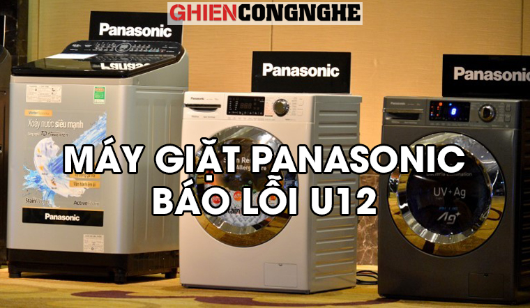 Làm gì khi máy giặt Panasonic báo lỗi U12? Nguyên nhân và cách khắc phục đơn giản