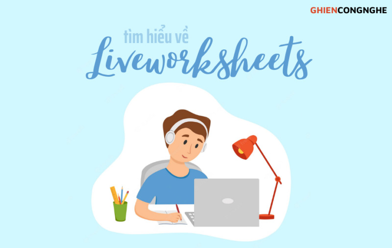 Liveworksheet là gì và cách tạo bài tập nhanh trong 4 bước