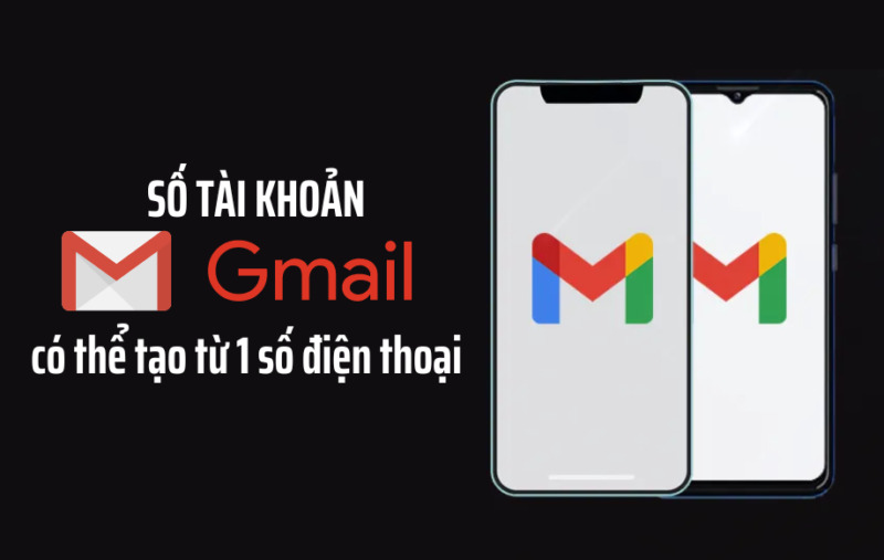 Liệu 1 số điện thoại tạo được bao nhiêu Gmail?
