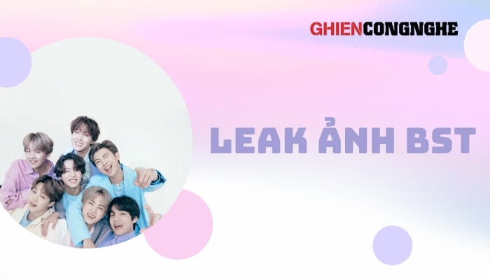 Leak ảnh nghĩa là gì? Leak ảnh BTS là gì