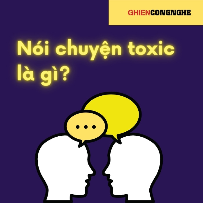 Nói chuyện toxic là gì