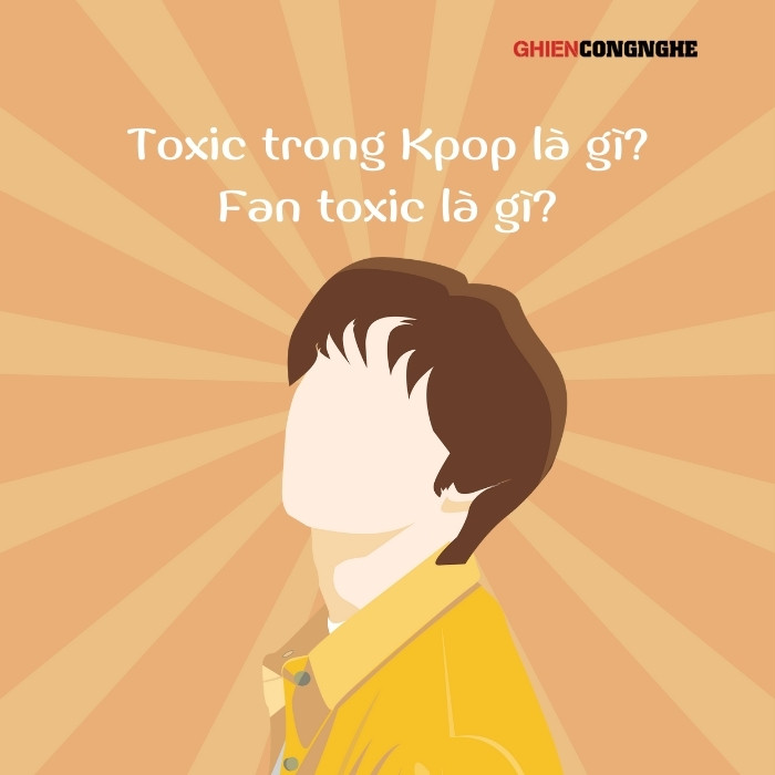 Toxic trong Kpop là gì? Fan toxic là gì