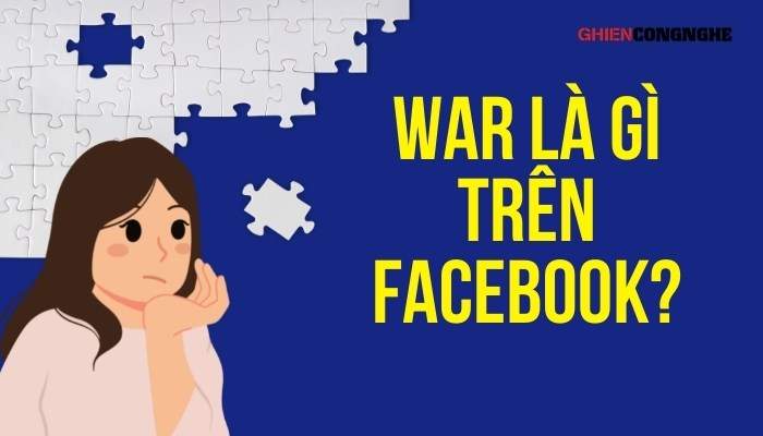 War là gì trên Facebook? Thuật ngữ liên quan đến war