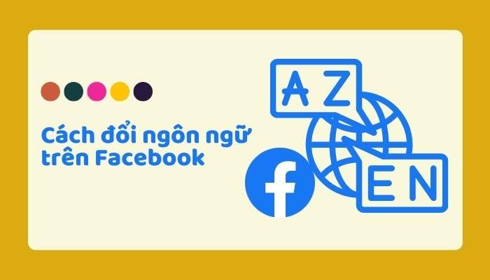 [Cập nhật] Cách đổi ngôn ngữ Facebook trên máy tính, điện thoại đơn giản
