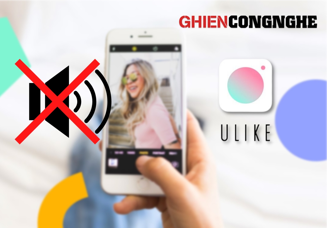 Cách tắt tiếng chụp ảnh Ulike trên iPhone và Android