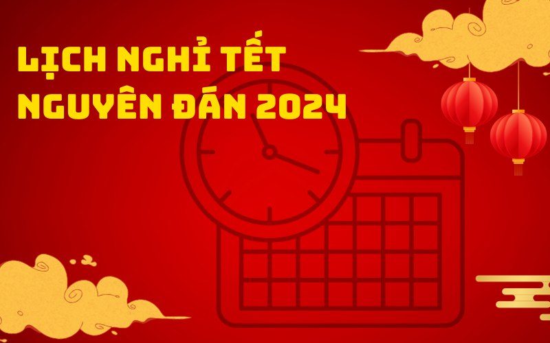 Còn bao nhiêu ngày nữa đến Tết 2025 - Tết Ất Tỵ 2025 Lịch nghỉ Tết nguyên đán 2024