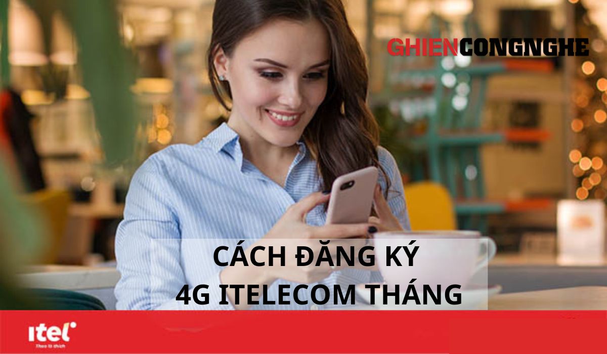 Hướng dẫn cách đăng ký 4G iTelecom tháng nhanh chóng nhất