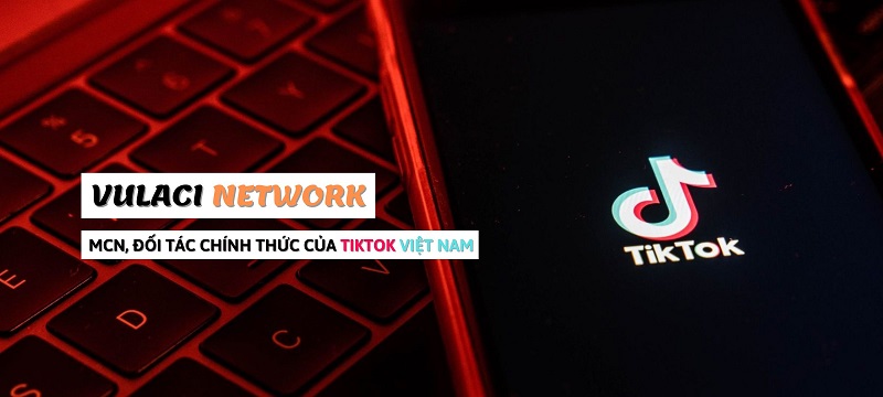 Vulaci Network - MCN TikTok tại Việt Nam