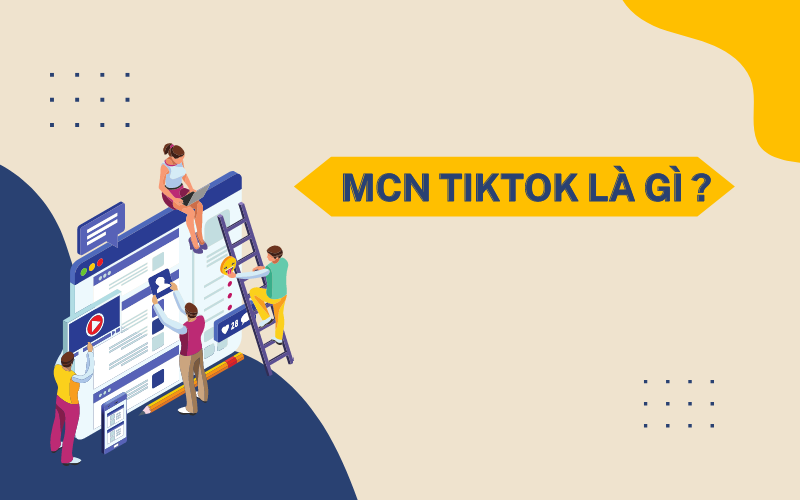 MCN TikTok là gì? 5 đối tác MCN chính thức của TikTok ở Việt Nam