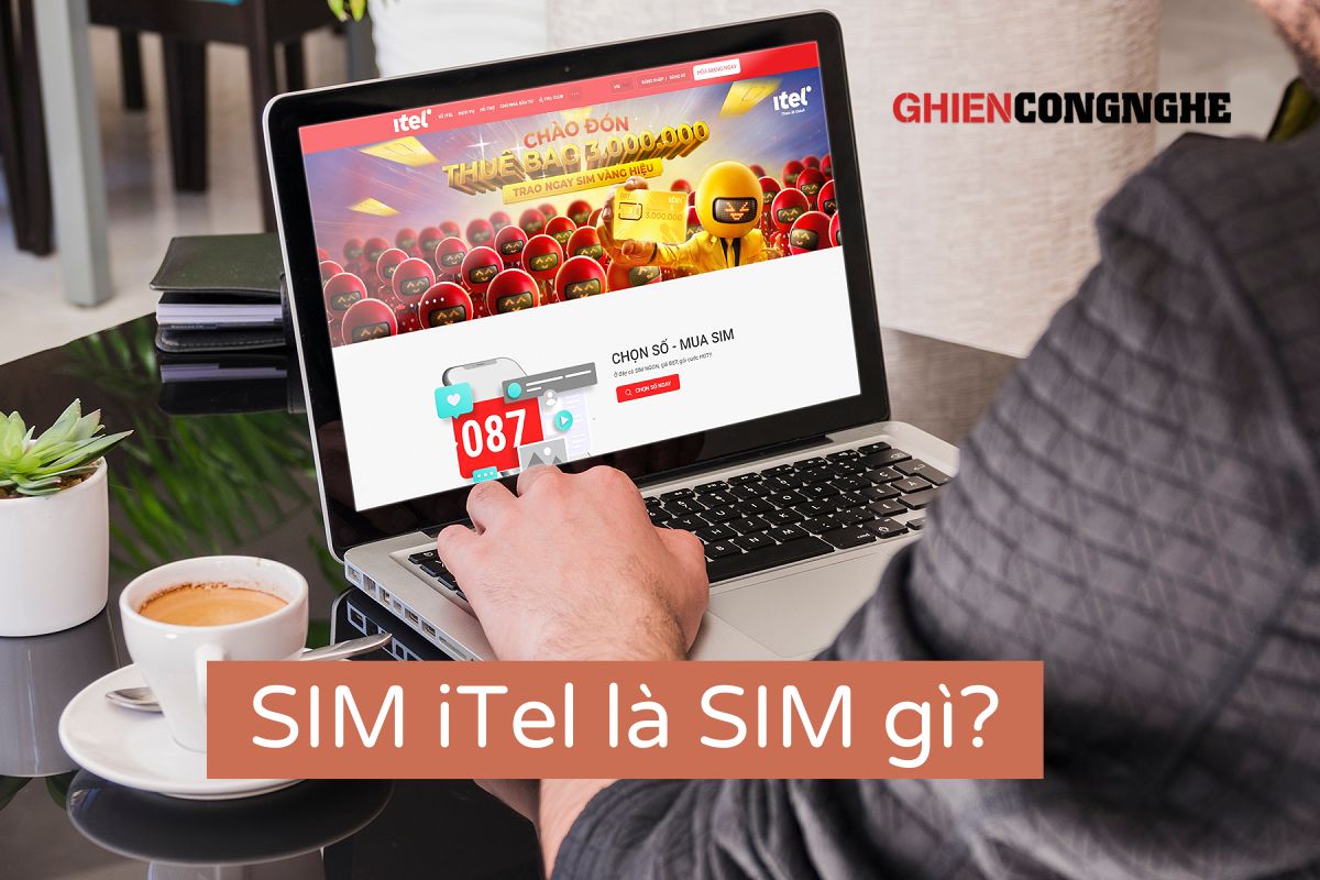 SIM iTel là SIM gì? Ưu đãi đặc biệt khi sử dụng SIM iTelecom
