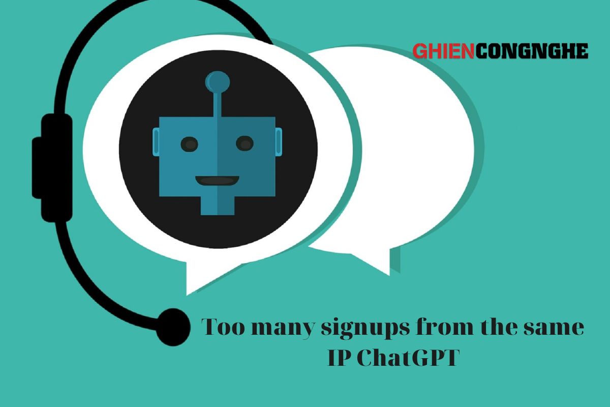 Tình trạng Too many signups from the same IP trên ChatGPT là gì?
