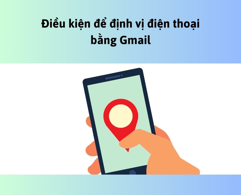 Những yếu tố có thể sử dụng Gmail để định vị điện thoại