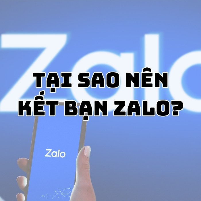 Tại sao nên kết bạn Zalo