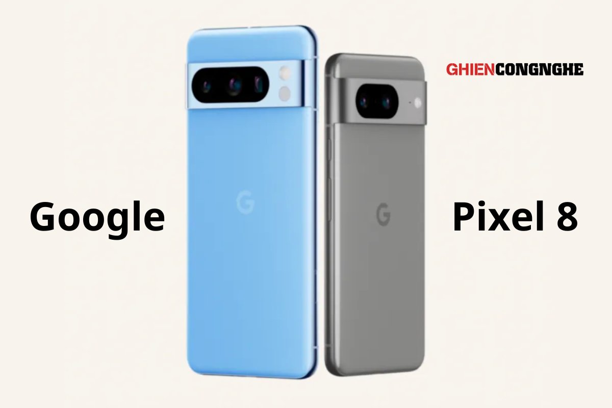 Pixel 8 có gì mới? Sự trở lại của Google có thật sự HOT?
