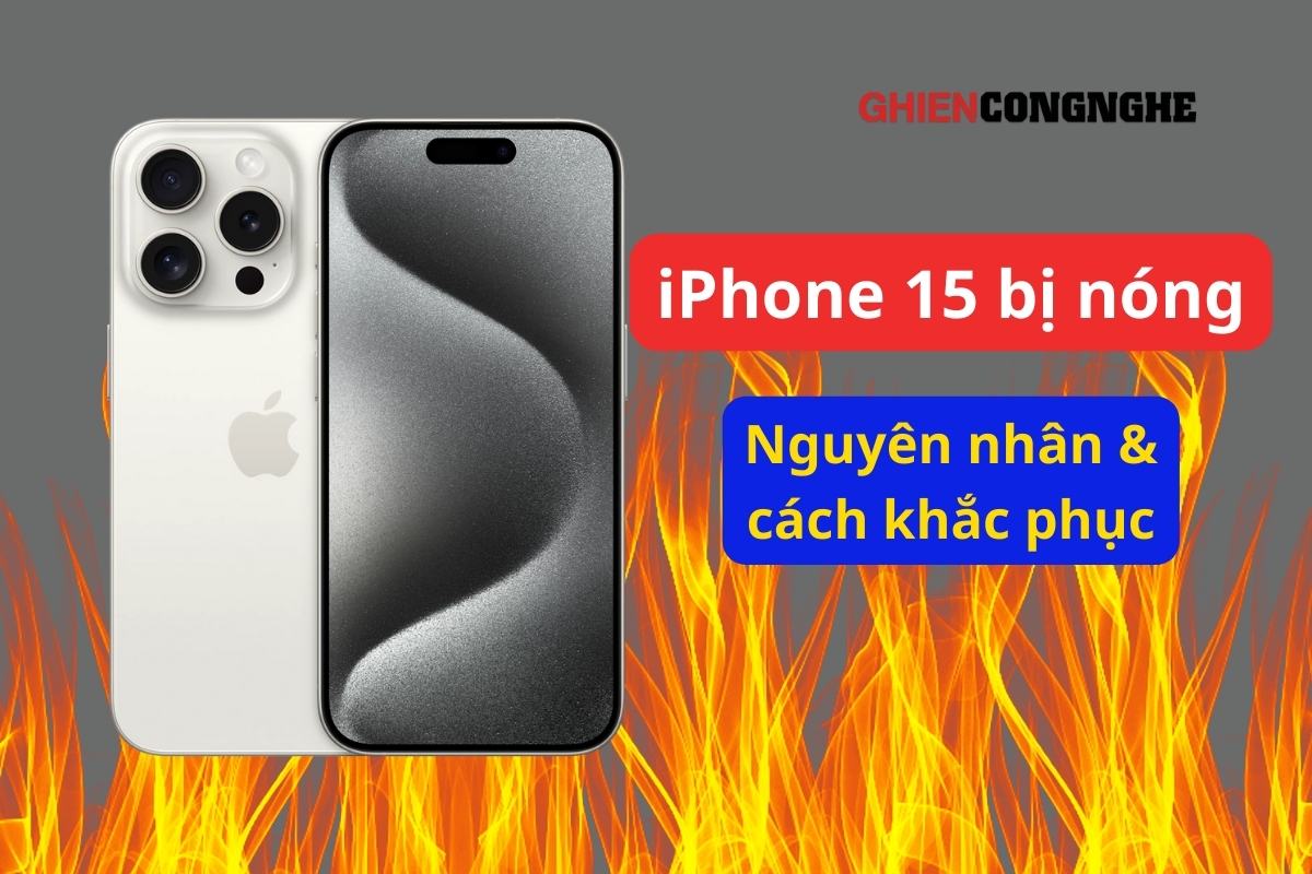 iPhone 15 bị nóng bất thường? Không cần đợi Apple, bạn có thể KHẮC PHỤC bằng cách này