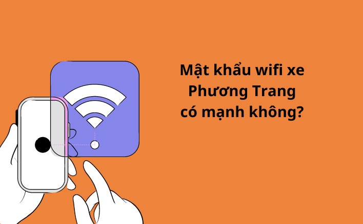 Mật khẩu wifi xe Phương Trang có mạnh <span class='marker'>ko</span>